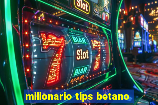 milionario tips betano